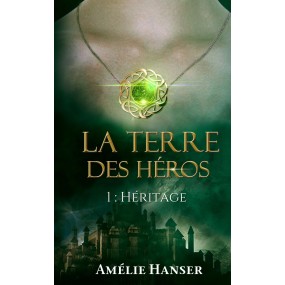 La Terre des héros 1. Héritage, par Amélie Hanser