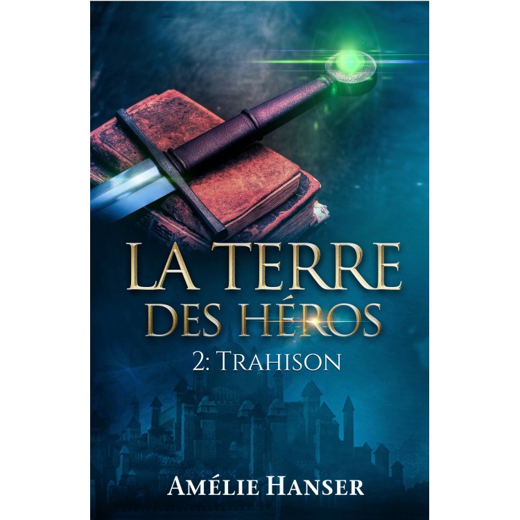 La Terre des héros 2. Trahison, par Amélie Hanser